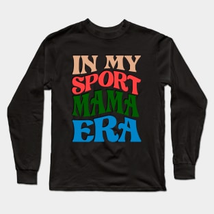 In my Sports MAMA era Long Sleeve T-Shirt